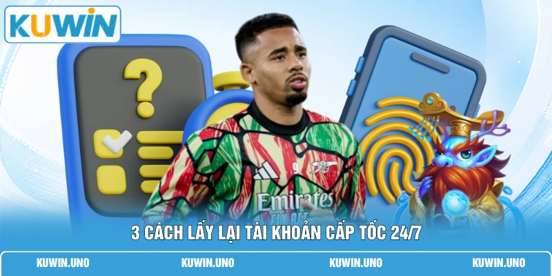 3 cách lấy lại tài khoản cấp tốc 24/7